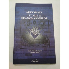 ADEVARATA  ISTORIE  A  FRANCMASONILOR  - M.F. Etchegoin   F. Lenoir